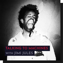 Load image into Gallery viewer, Recording - Jimi Jules: Talking to Machines
